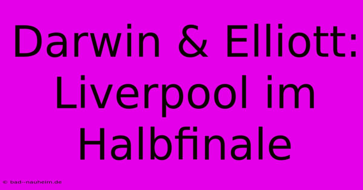 Darwin & Elliott: Liverpool Im Halbfinale