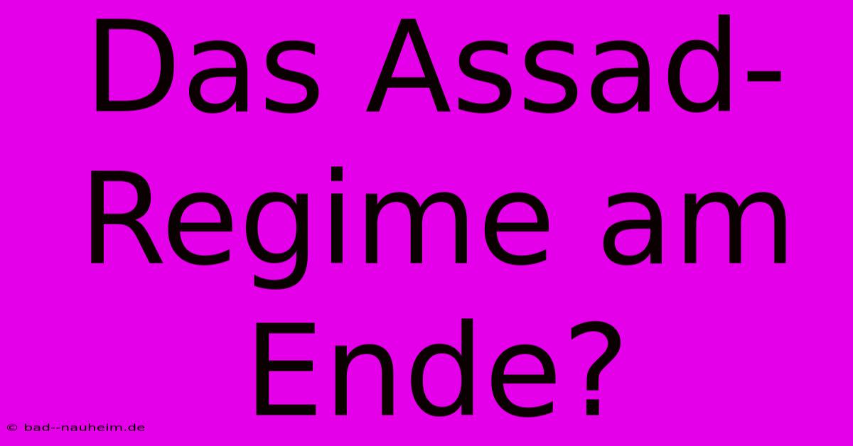 Das Assad-Regime Am Ende?