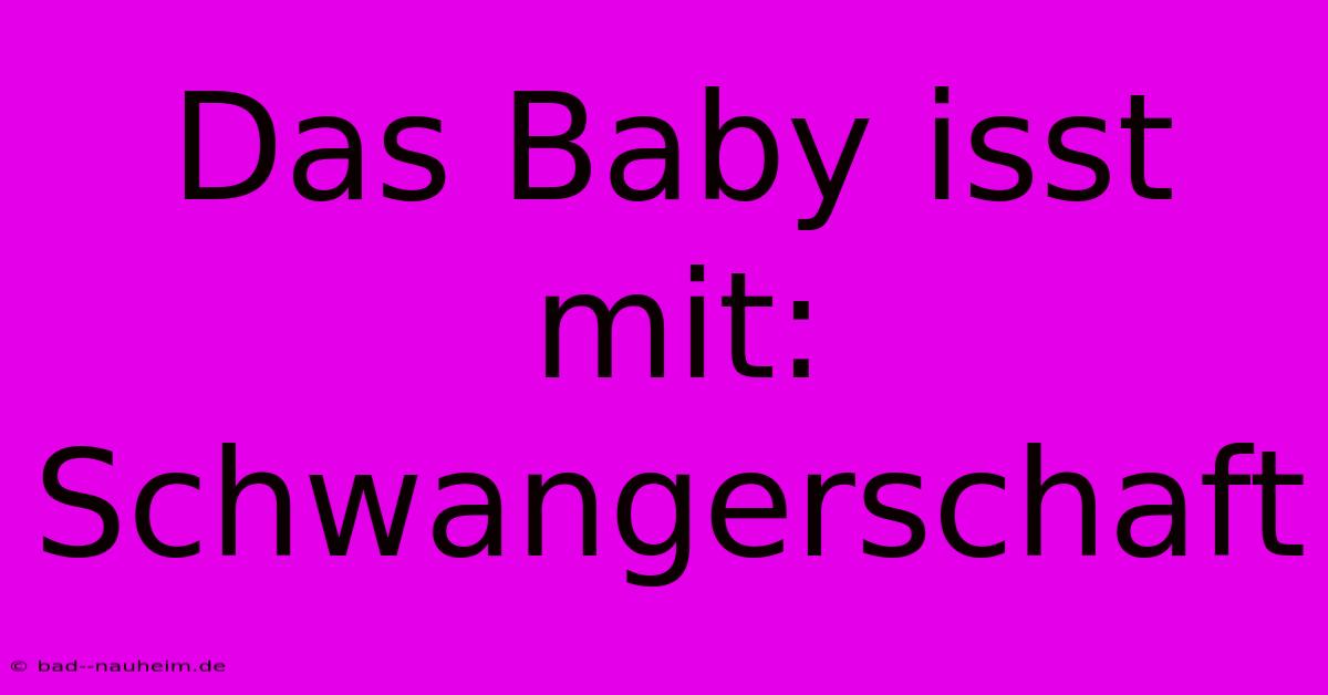 Das Baby Isst Mit: Schwangerschaft