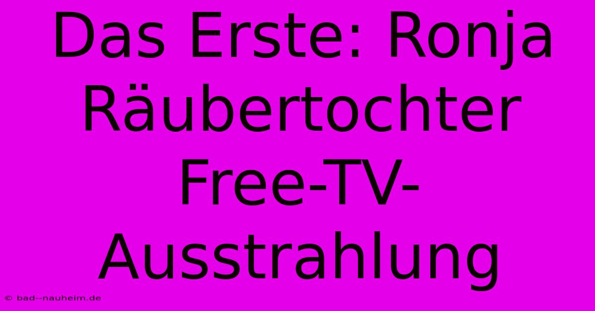 Das Erste: Ronja Räubertochter Free-TV-Ausstrahlung