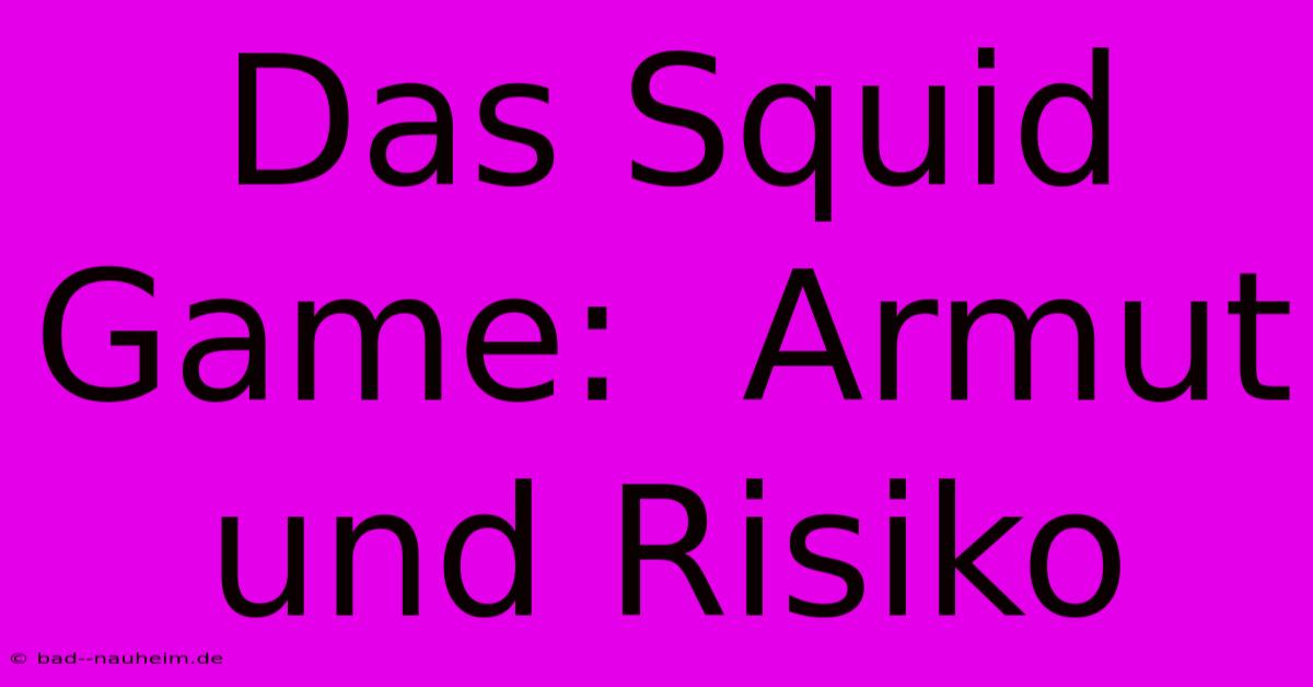 Das Squid Game:  Armut Und Risiko