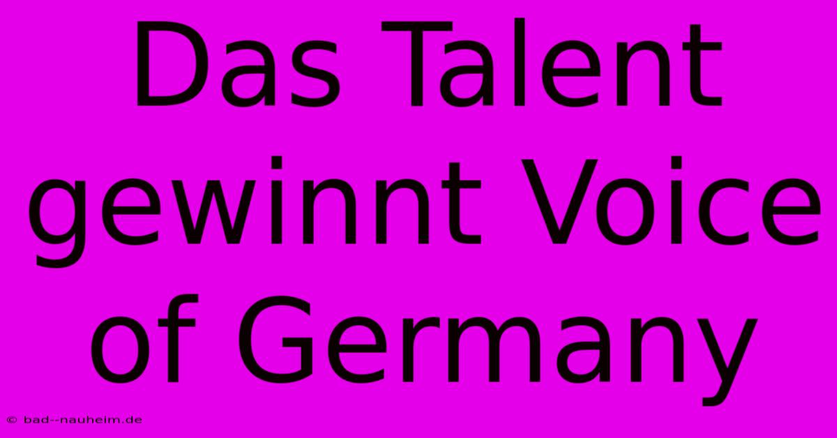 Das Talent Gewinnt Voice Of Germany