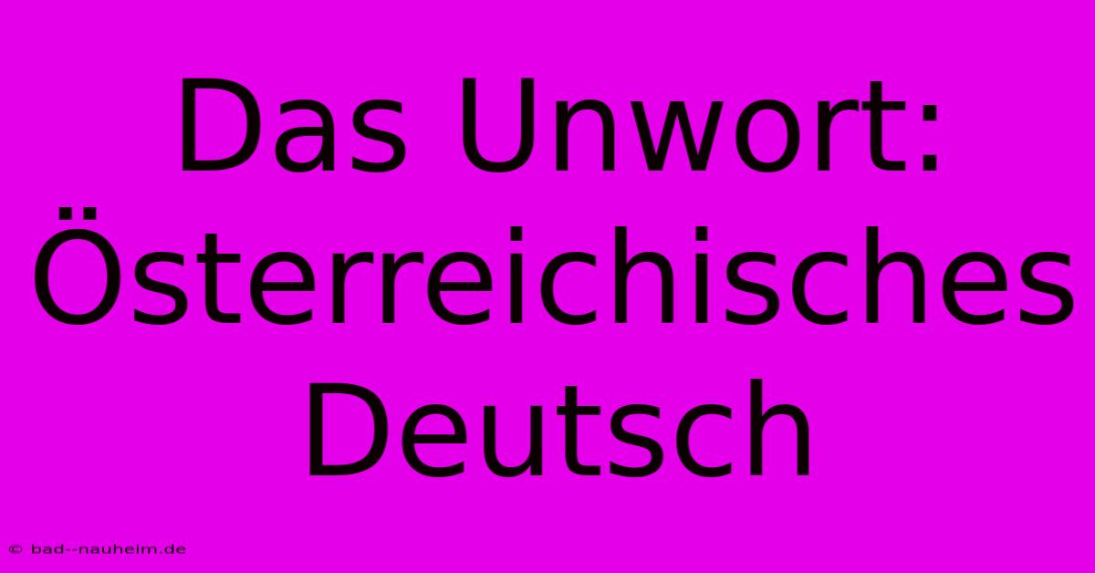 Das Unwort: Österreichisches Deutsch