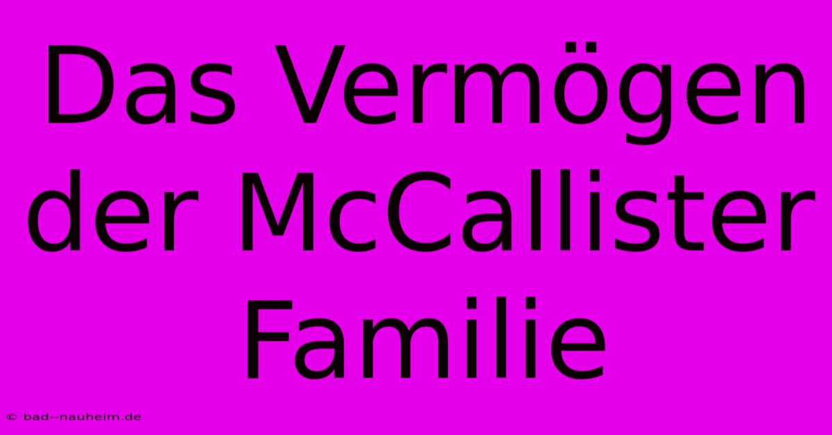 Das Vermögen Der McCallister Familie