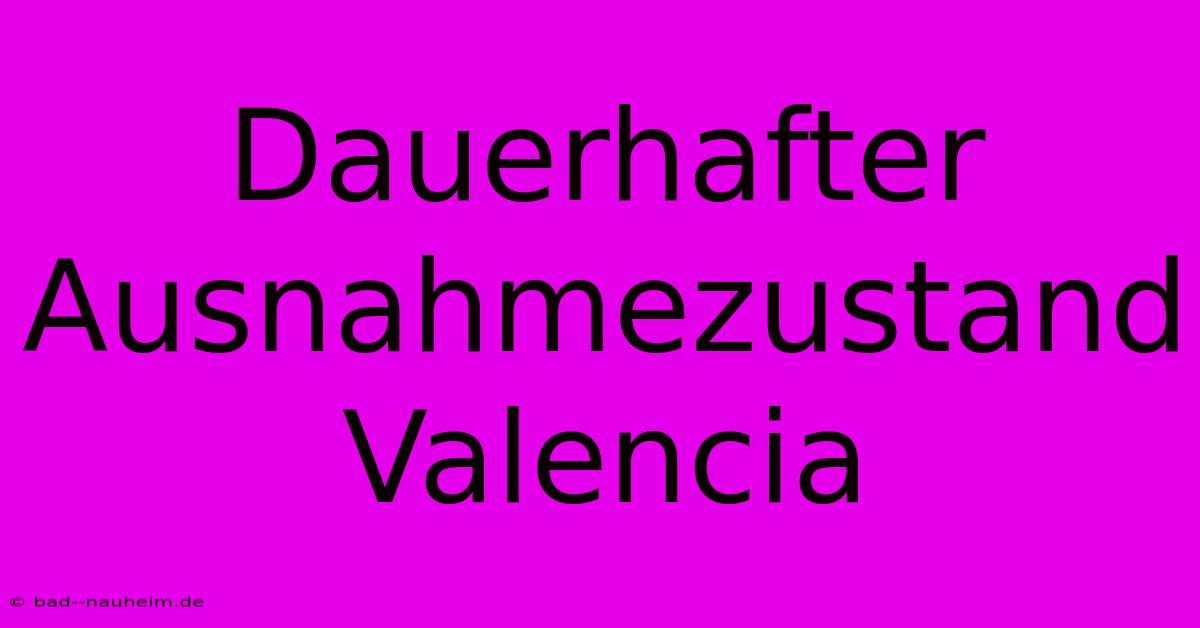 Dauerhafter Ausnahmezustand Valencia