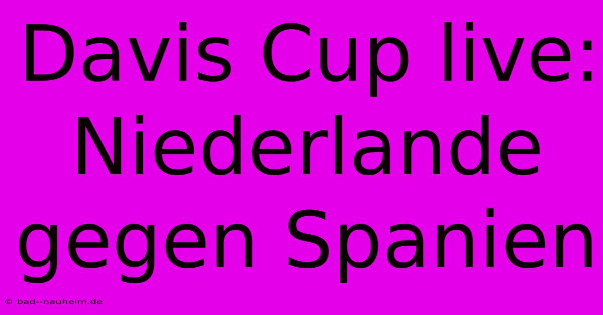 Davis Cup Live: Niederlande Gegen Spanien