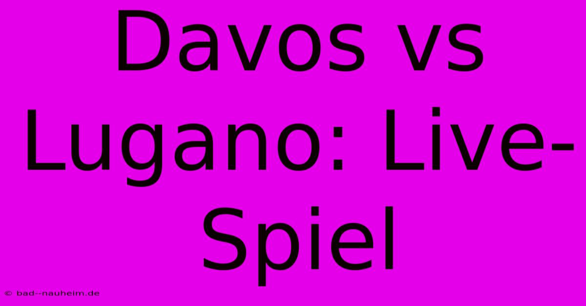 Davos Vs Lugano: Live-Spiel