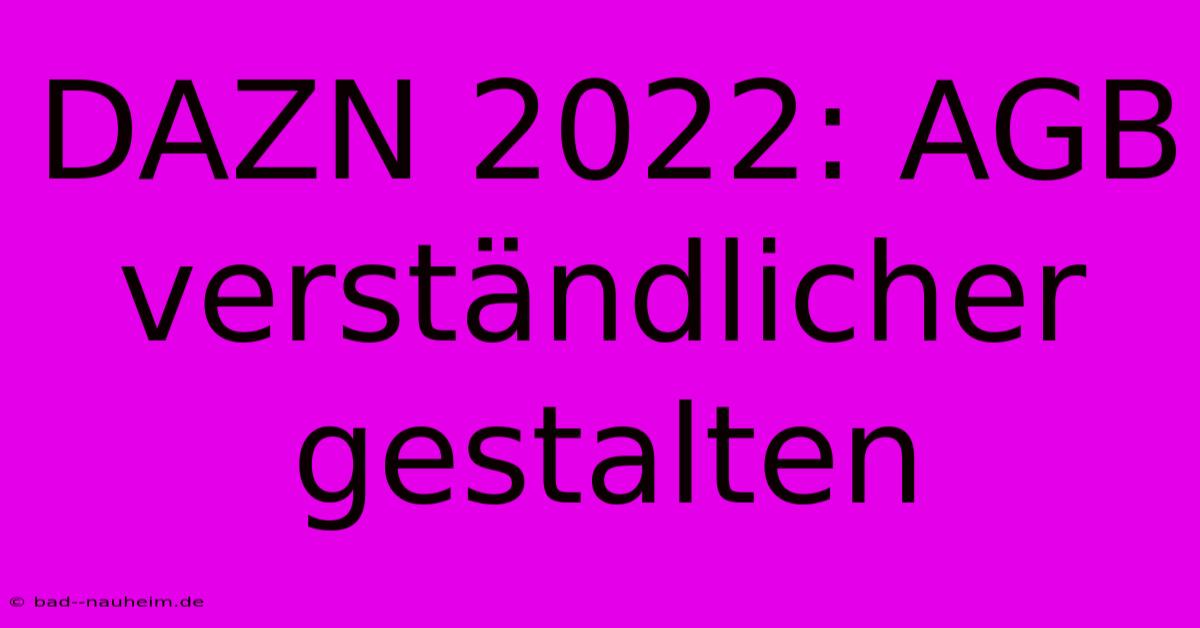 DAZN 2022: AGB Verständlicher Gestalten