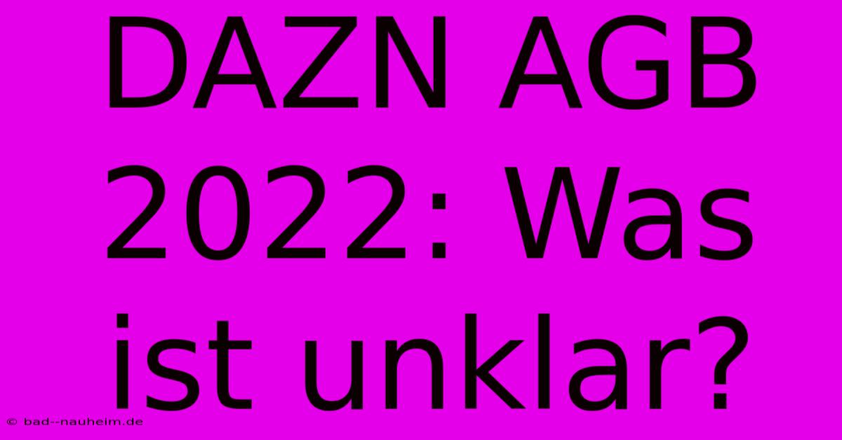 DAZN AGB 2022: Was Ist Unklar?