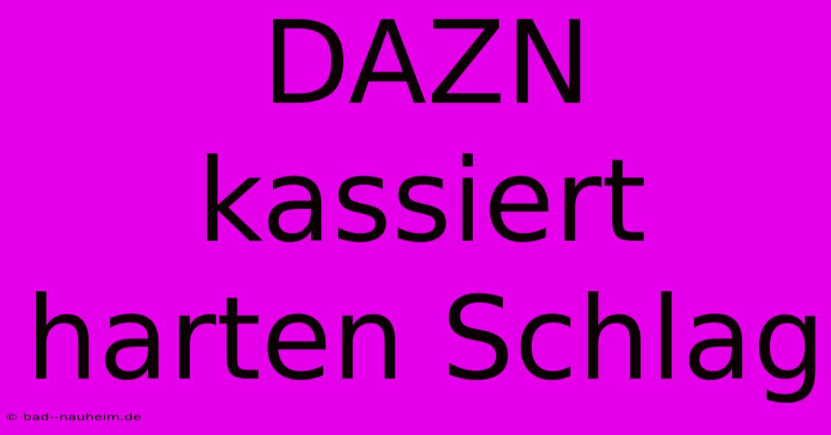 DAZN Kassiert Harten Schlag