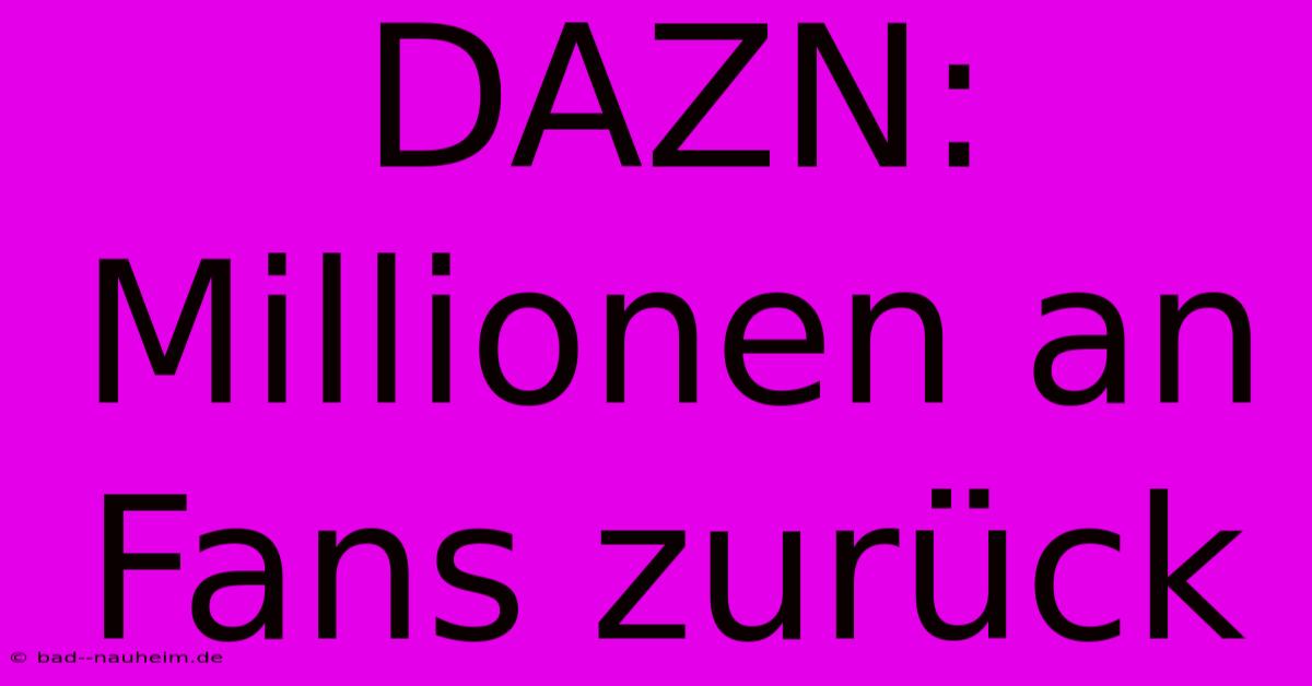 DAZN: Millionen An Fans Zurück