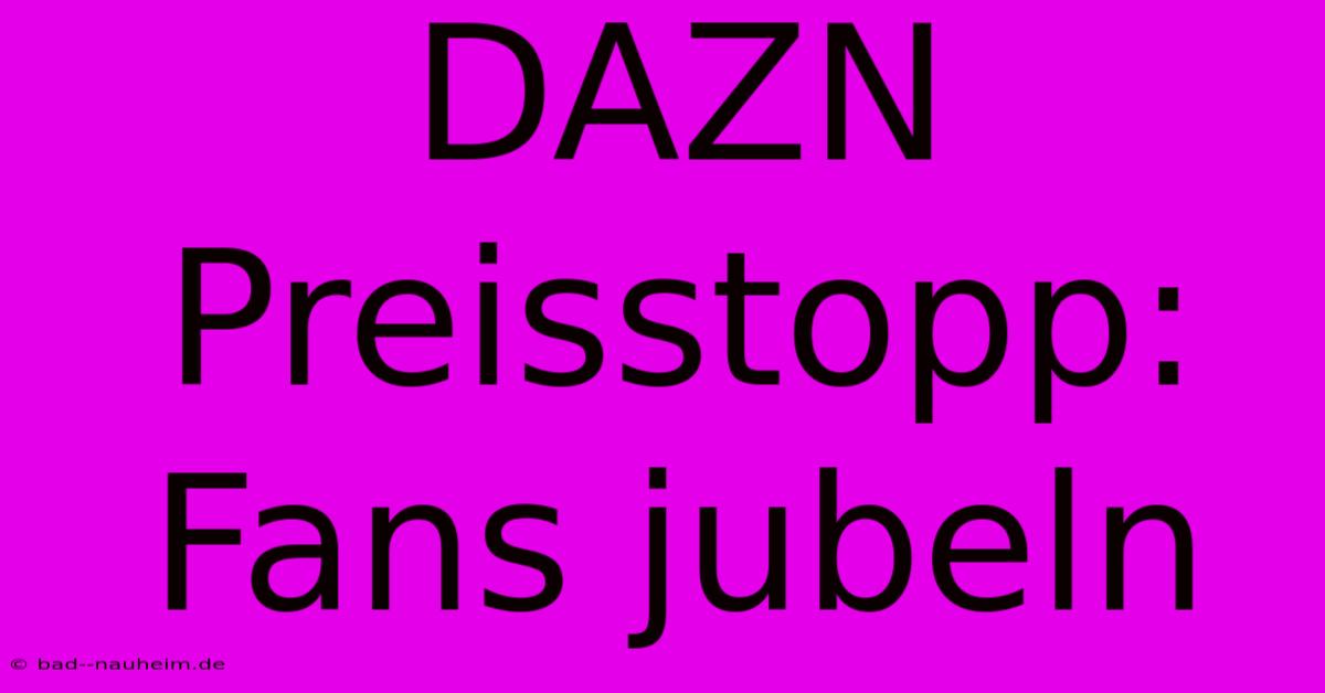 DAZN Preisstopp: Fans Jubeln