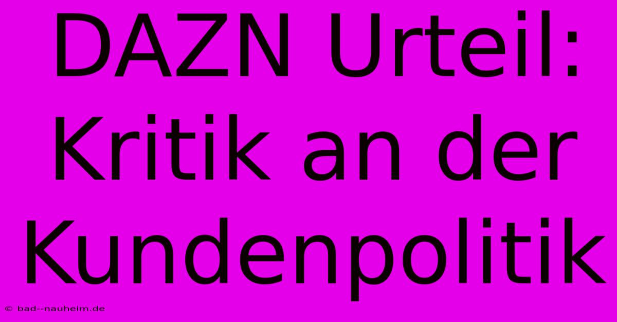 DAZN Urteil: Kritik An Der Kundenpolitik