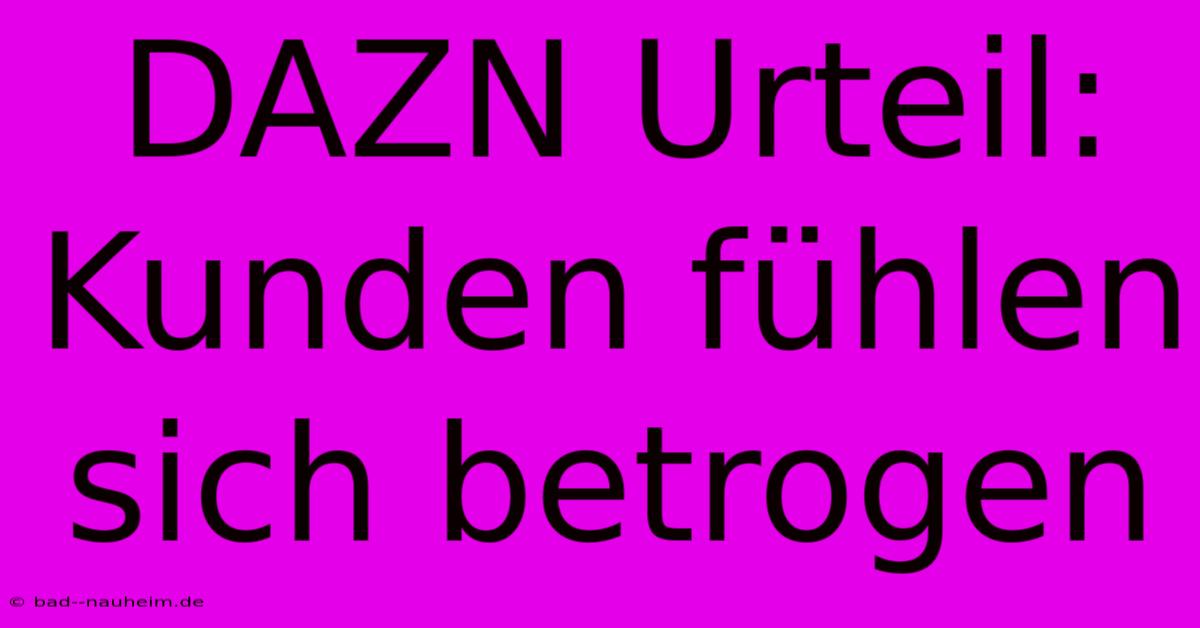 DAZN Urteil: Kunden Fühlen Sich Betrogen