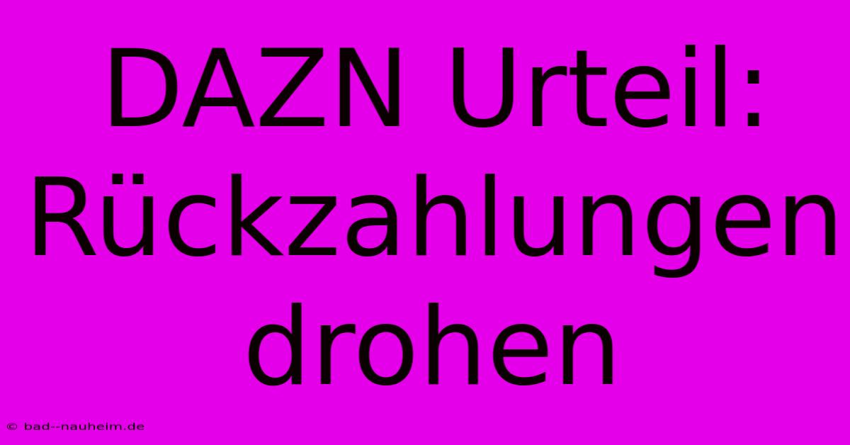 DAZN Urteil:  Rückzahlungen Drohen