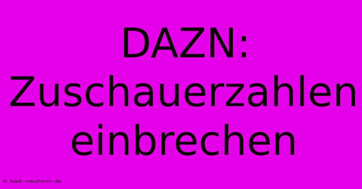 DAZN: Zuschauerzahlen Einbrechen