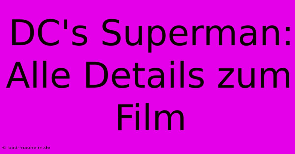 DC's Superman: Alle Details Zum Film