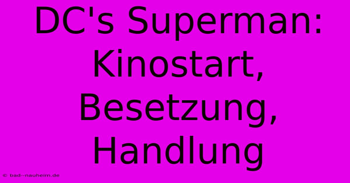 DC's Superman: Kinostart, Besetzung, Handlung