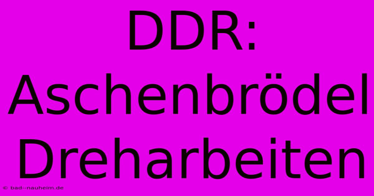 DDR: Aschenbrödel Dreharbeiten