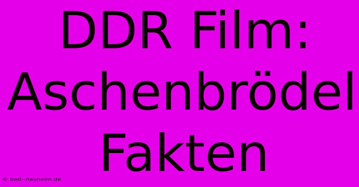 DDR Film: Aschenbrödel Fakten