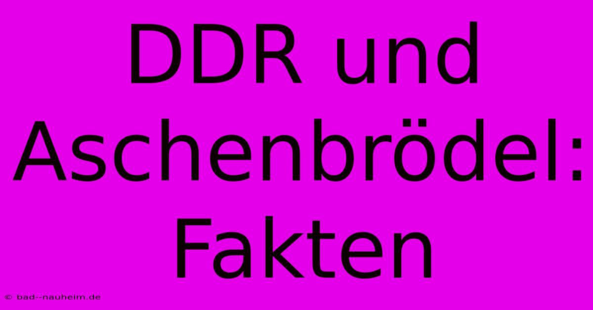 DDR Und Aschenbrödel: Fakten