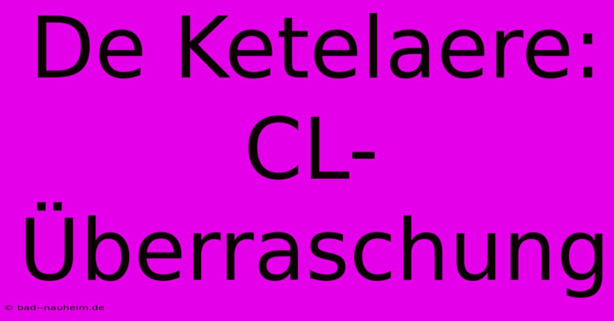 De Ketelaere: CL-Überraschung