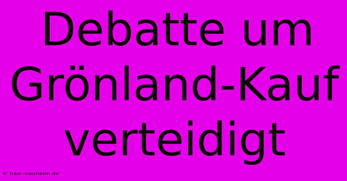 Debatte Um Grönland-Kauf Verteidigt