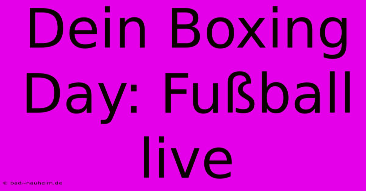 Dein Boxing Day: Fußball Live