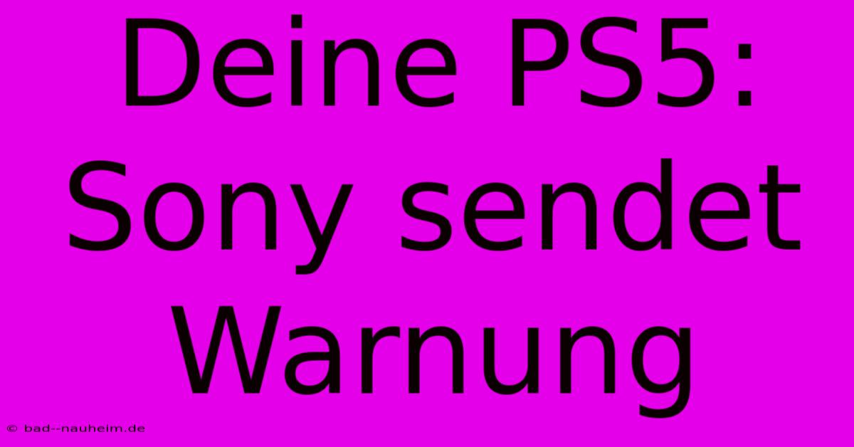 Deine PS5: Sony Sendet Warnung