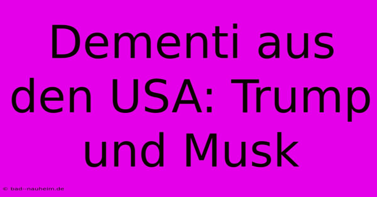 Dementi Aus Den USA: Trump Und Musk