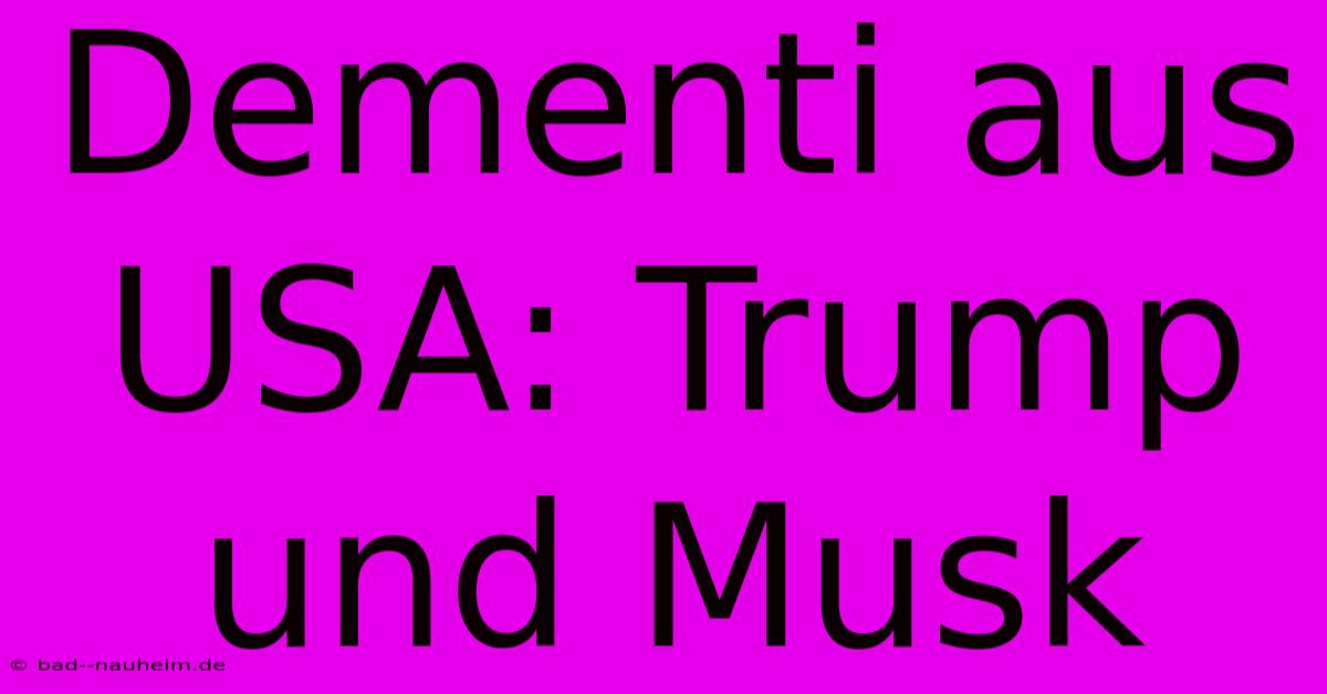 Dementi Aus USA: Trump Und Musk