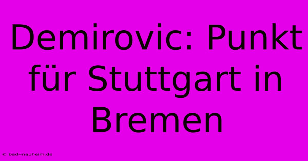 Demirovic: Punkt Für Stuttgart In Bremen