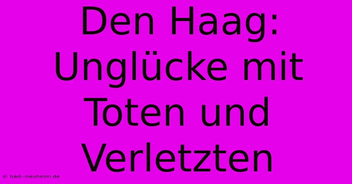 Den Haag: Unglücke Mit Toten Und Verletzten