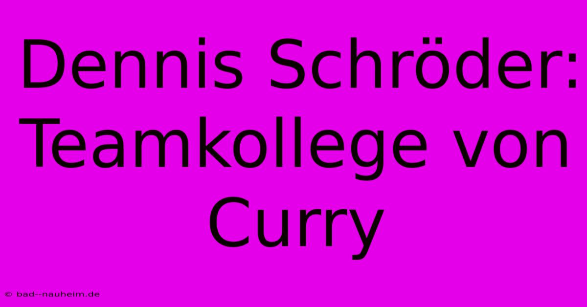 Dennis Schröder:  Teamkollege Von Curry