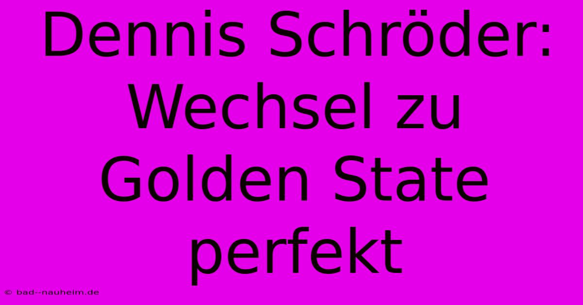 Dennis Schröder: Wechsel Zu Golden State Perfekt