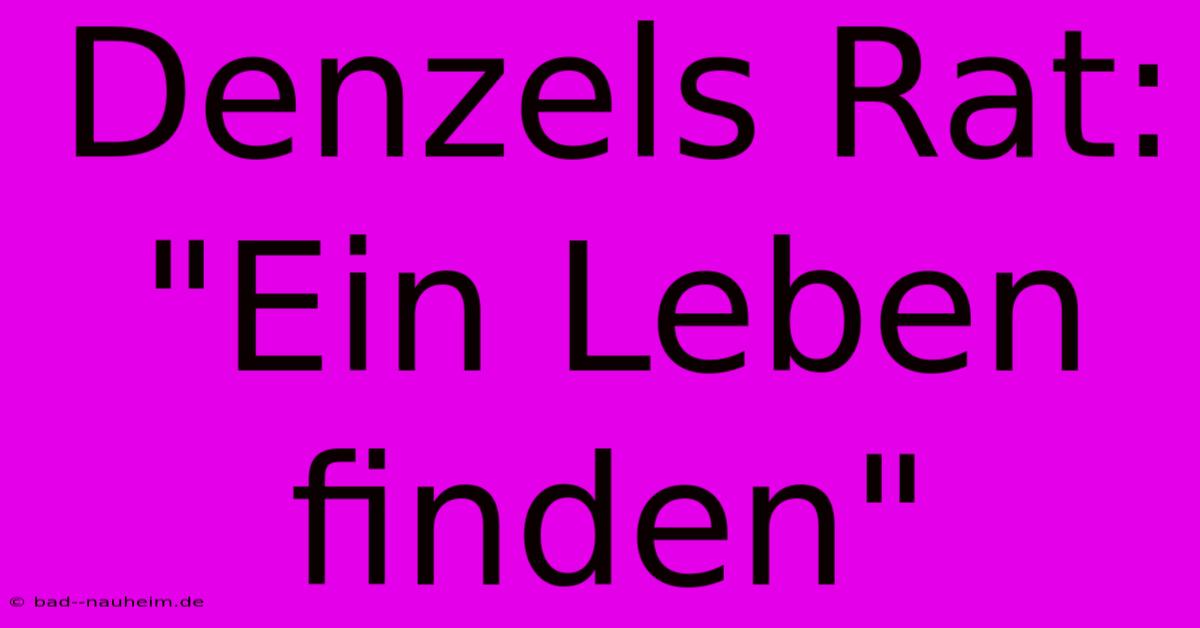 Denzels Rat: 