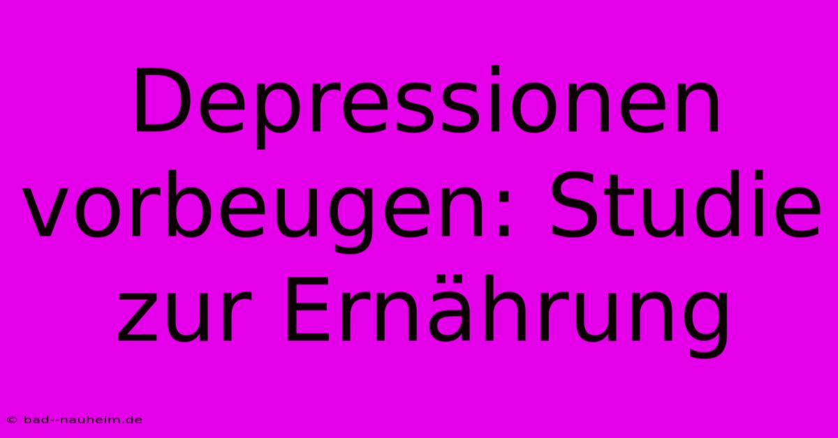 Depressionen Vorbeugen: Studie Zur Ernährung