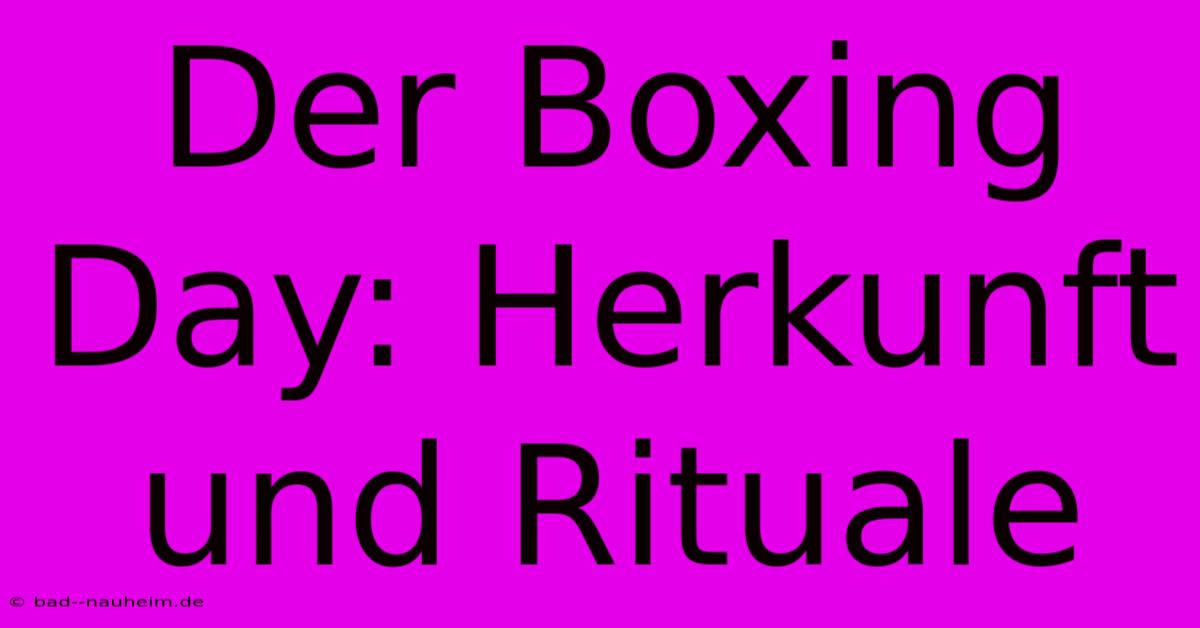 Der Boxing Day: Herkunft Und Rituale