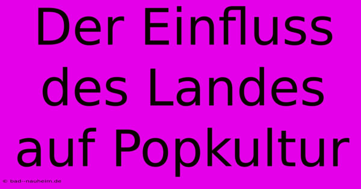 Der Einfluss Des Landes Auf Popkultur