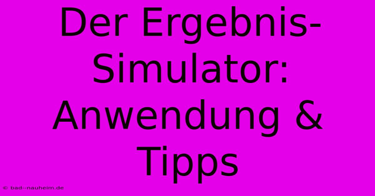 Der Ergebnis-Simulator: Anwendung & Tipps