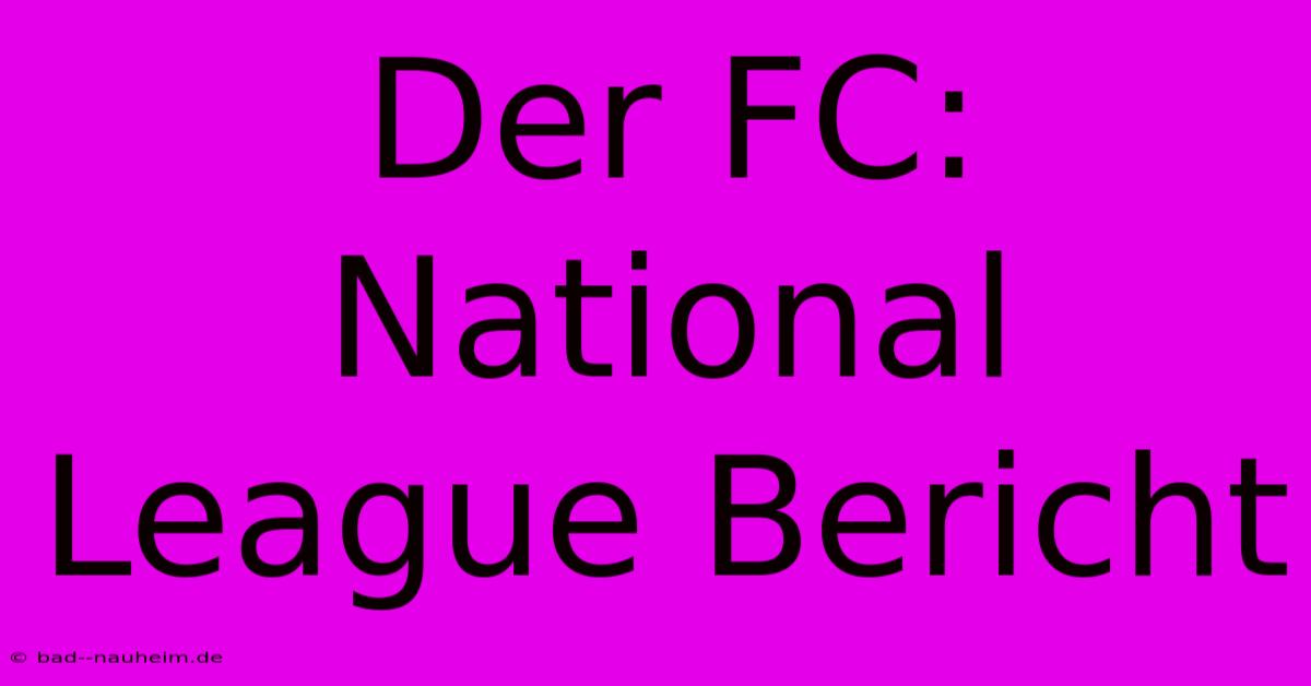 Der FC: National League Bericht