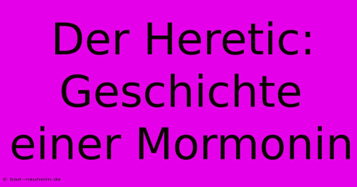 Der Heretic: Geschichte Einer Mormonin