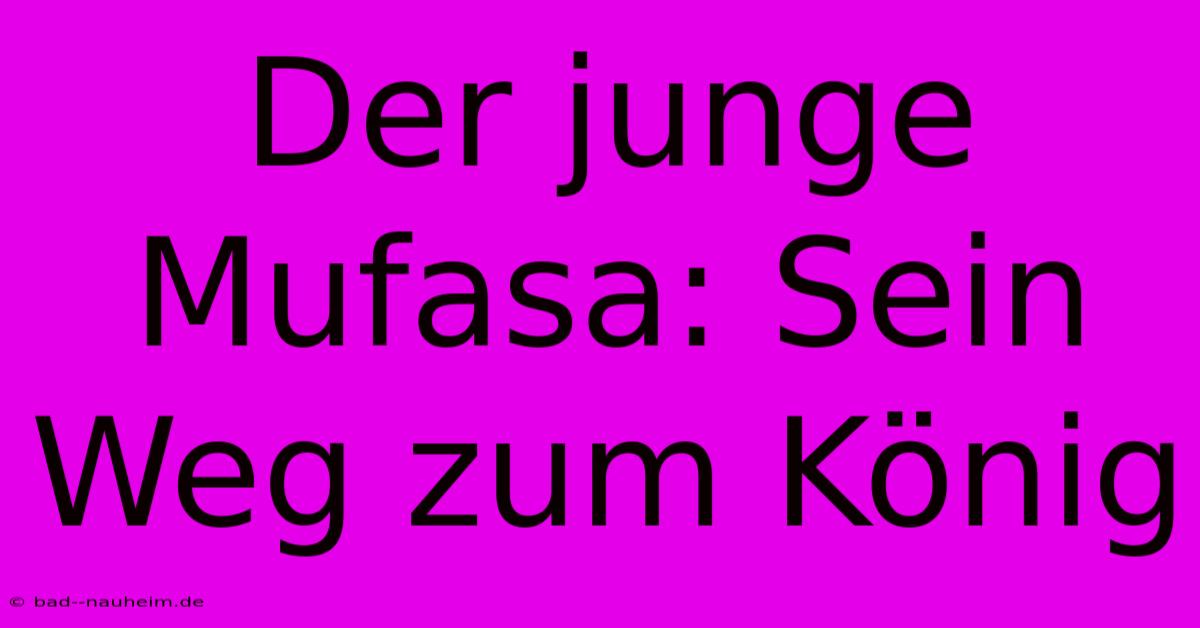 Der Junge Mufasa: Sein Weg Zum König