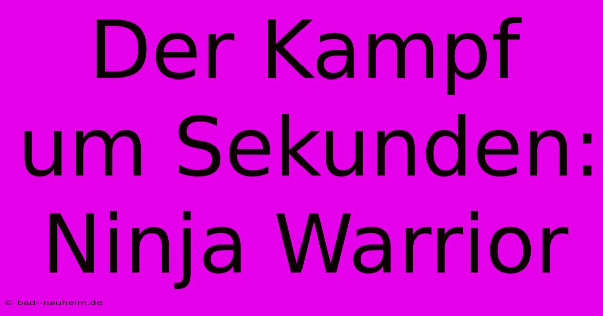 Der Kampf Um Sekunden: Ninja Warrior