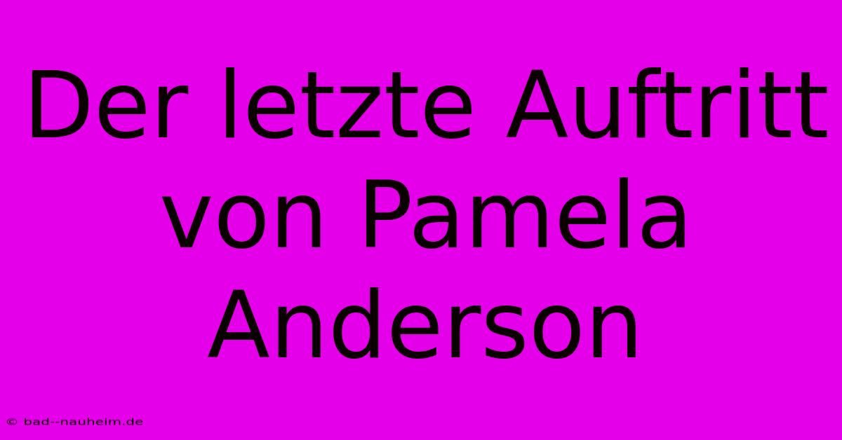 Der Letzte Auftritt Von Pamela Anderson