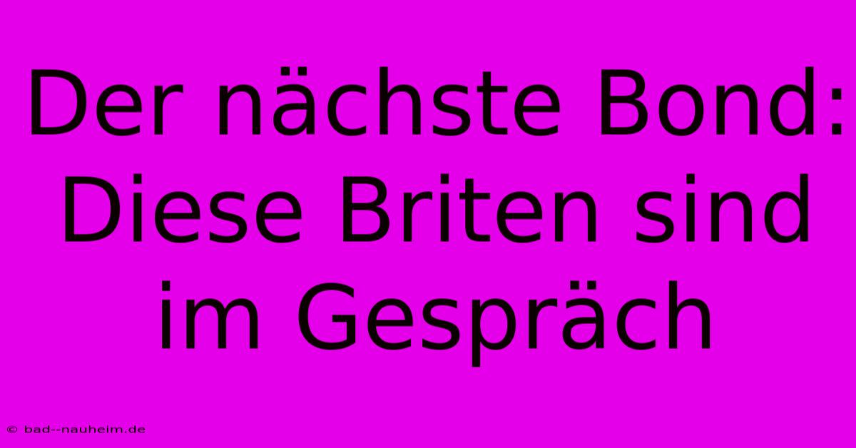 Der Nächste Bond:  Diese Briten Sind Im Gespräch