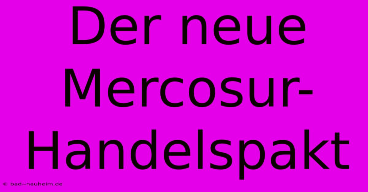 Der Neue Mercosur-Handelspakt