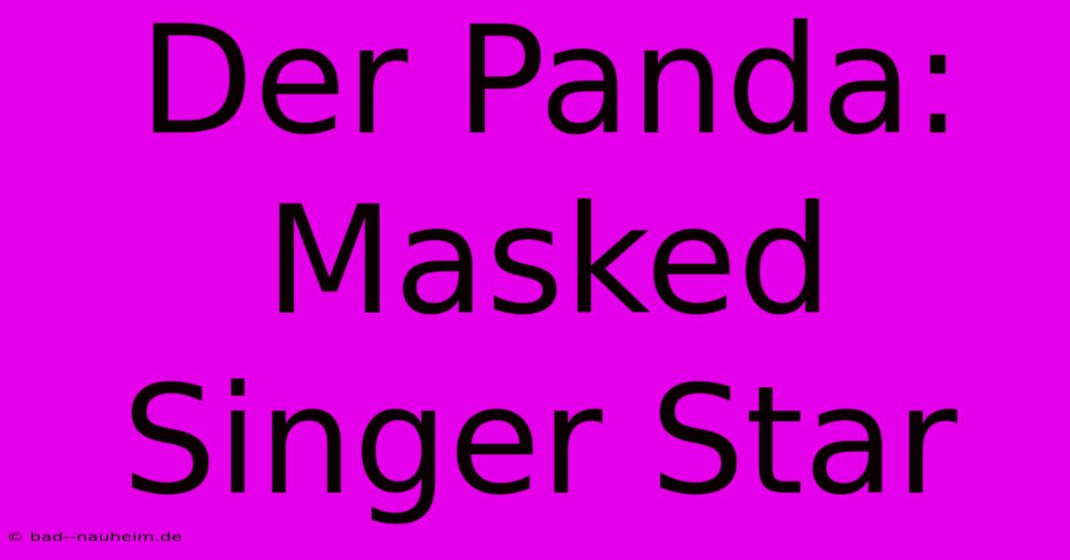 Der Panda: Masked Singer Star