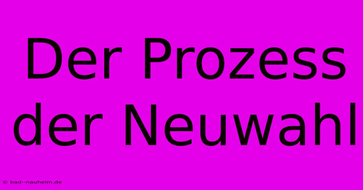 Der Prozess Der Neuwahl