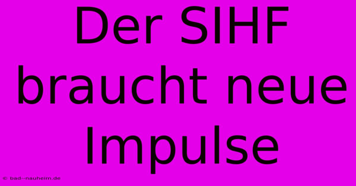 Der SIHF Braucht Neue Impulse